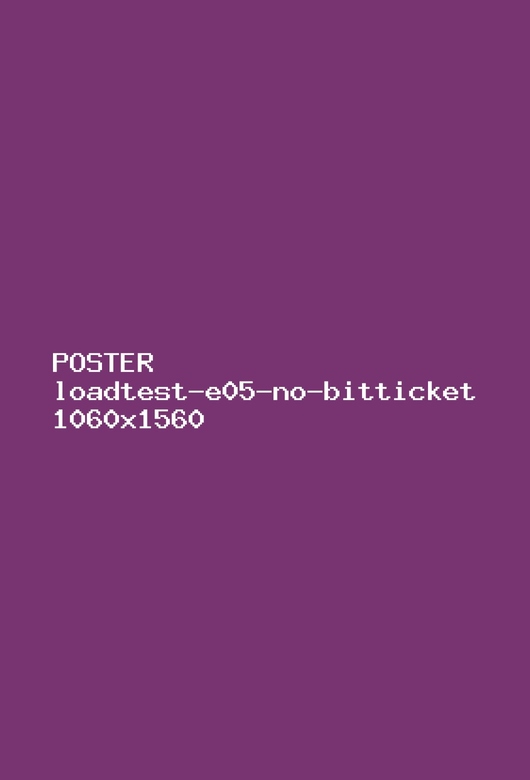 loadtest-e05-no-bitticket poster